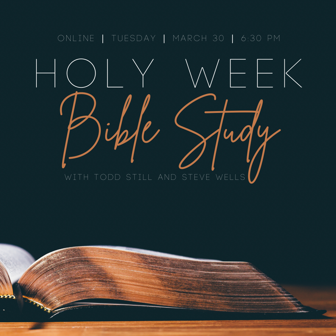 Holy Week Bible Study with Pastor Steve and Todd Still