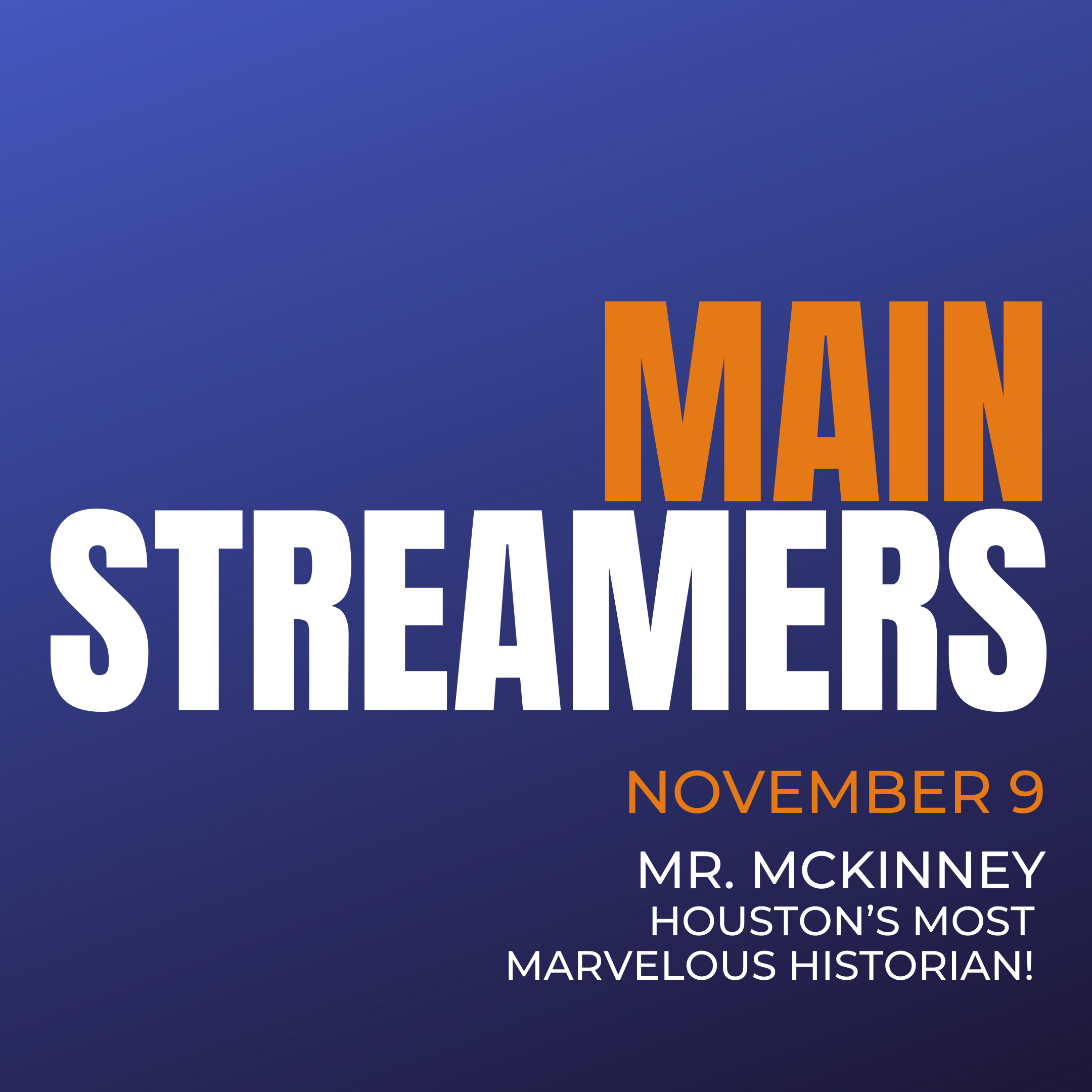 MainStreamers: Mister McKinney?Houston's Most Marvelous Historian!