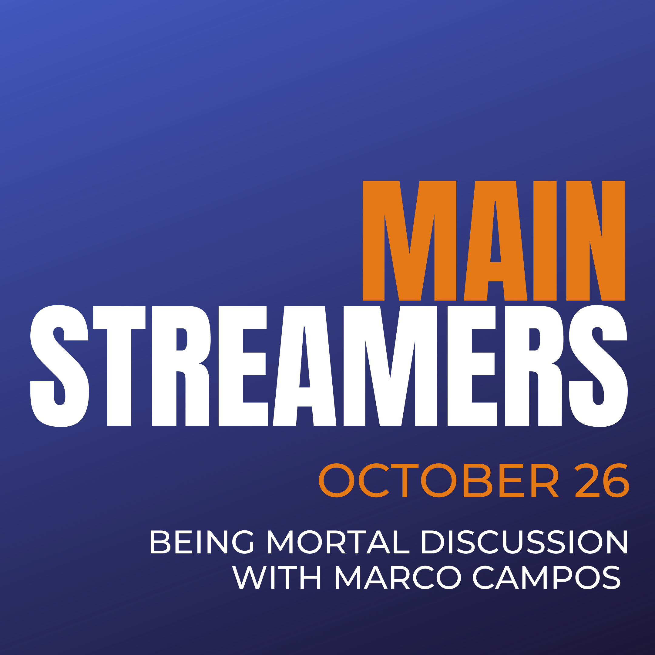 MainStreamers - "Being Mortal" discussion with Marco Campos